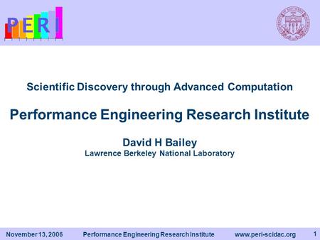 November 13, 2006 Performance Engineering Research Institute www.peri-scidac.org 1 Scientific Discovery through Advanced Computation Performance Engineering.