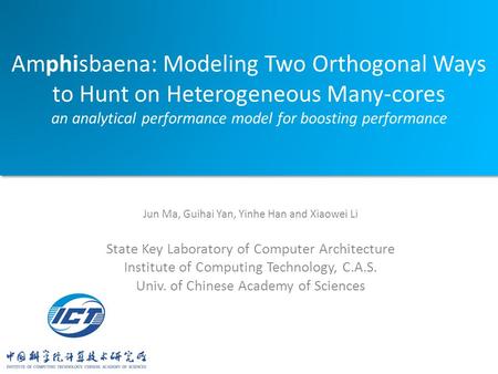 Amphisbaena: Modeling Two Orthogonal Ways to Hunt on Heterogeneous Many-cores an analytical performance model for boosting performance Jun Ma, Guihai Yan,