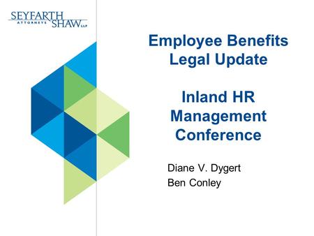 Employee Benefits Legal Update Inland HR Management Conference Diane V. Dygert Ben Conley.