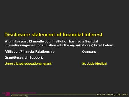 Academic Medical Center Amsterdam Interventional Cardiology JACC Intv. 2009 Oct; 2 (10): 934-43 Within the past 12 months, our institution has had a financial.