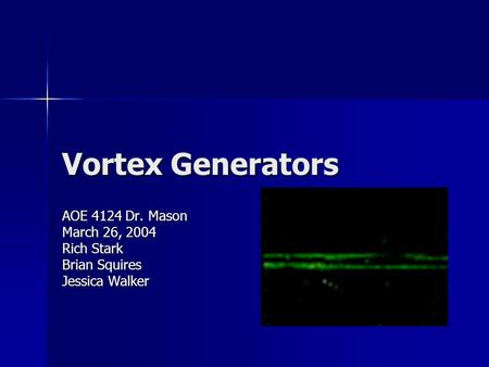 Vortex Generators AOE 4124 Dr. Mason March 26, 2004 Rich Stark Brian Squires Jessica Walker.