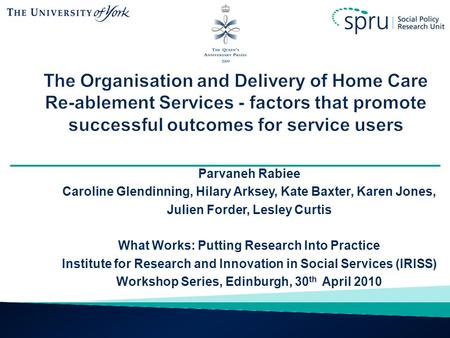 Parvaneh Rabiee Caroline Glendinning, Hilary Arksey, Kate Baxter, Karen Jones, Julien Forder, Lesley Curtis What Works: Putting Research Into Practice.