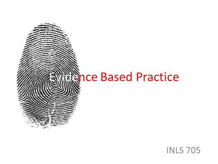 Evidence Based Practice INLS 705. Better performance in medicine Diligence Do right Ingenuity.