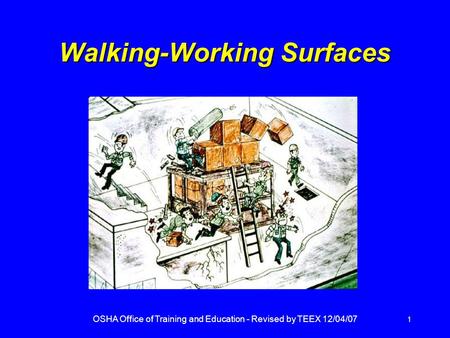 OSHA Office of Training and Education - Revised by TEEX 12/04/07 1 Walking-Working Surfaces.