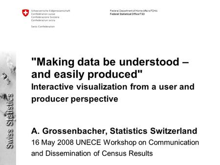 Federal Department of Home Affairs FDHA Federal Statistical Office FSO Making data be understood – and easily produced Interactive visualization from.