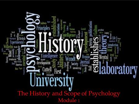 1 The History and Scope of Psychology Module 1. 2.