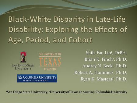 Shih-Fan Lin 1, DrPH. Brian K. Finch 1, Ph.D. Audrey N. Beck 1, Ph.D. Robert A. Hummer 2, Ph.D. Ryan K. Masters 3, Ph.D.