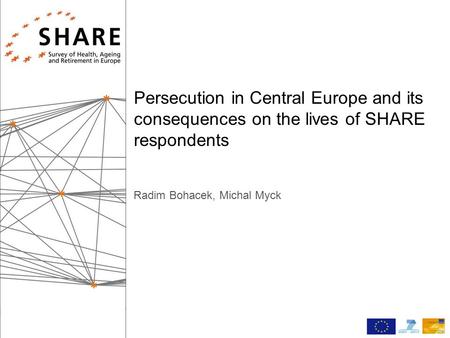 Persecution in Central Europe and its consequences on the lives of SHARE respondents Radim Bohacek, Michal Myck.