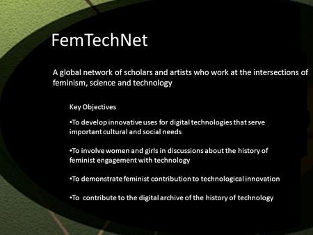 FemTechNet A global network of scholars and artists who work at the intersections of feminism, science and technology Key Objectives To develop innovative.