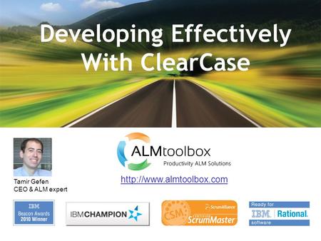 Developing Effectively With ClearCase  Tamir Gefen CEO & ALM expert.