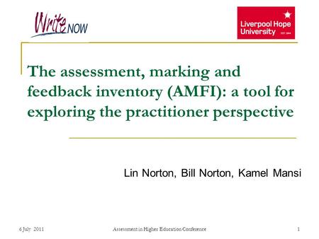 6 July 2011Assessment in Higher Education Conference1 The assessment, marking and feedback inventory (AMFI): a tool for exploring the practitioner perspective.