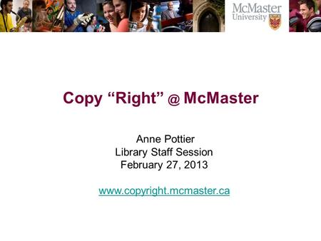 The Campaign for McMaster University Copy McMaster Anne Pottier Library Staff Session February 27, 2013