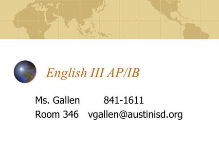 English III AP/IB Ms. Gallen 841-1611 Room 346