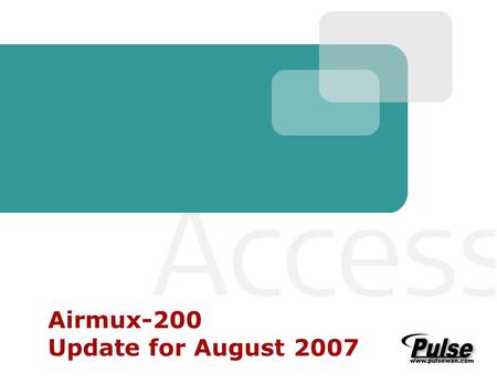 Airmux-200 Update for August 2007. Airmux 200 Slide 2 Agenda Symmetrical vs. Asymmetrical transmission HE HSS feature IDU-R 8 port PoE Wrap-up.