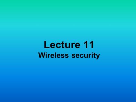 Lecture 11 Wireless security