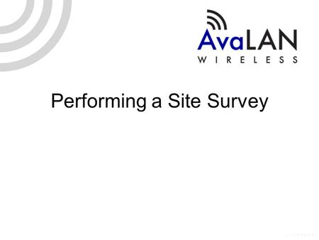 Performing a Site Survey. Wireless Site Survey RF Frequencies (Licensed & Unlicensed) What market each RF Frequency serves? Types of Spectrum Analyzers.