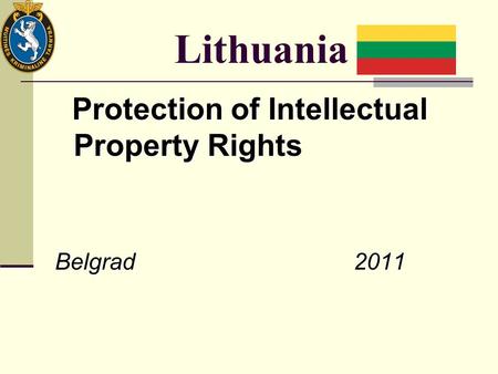 Lithuania Protection of Intellectual Property Rights Protection of Intellectual Property Rights Belgrad 2011.