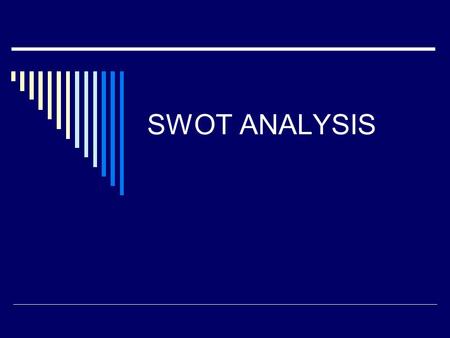 SWOT ANALYSIS.