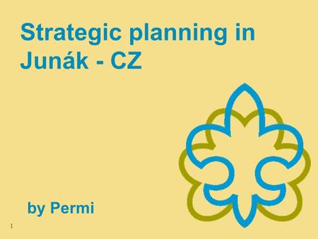 1 Strategic planning in Junák - CZ by Permi. What is a strategy? „Strategy is a plan of activities of a long-term character meant to help us achieve previously.