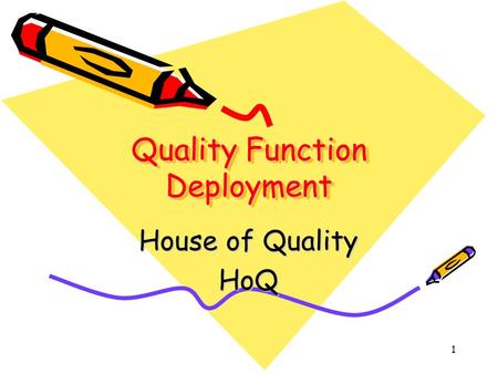 1 Quality Function Deployment House of Quality HoQ.