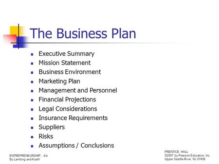 ENTREPRENEURSHIP, 4/e By Lambing and Kuehl PRENTICE HALL ©2007 by Pearson Education, Inc. Upper Saddle River, NJ 07458 The Business Plan Executive Summary.