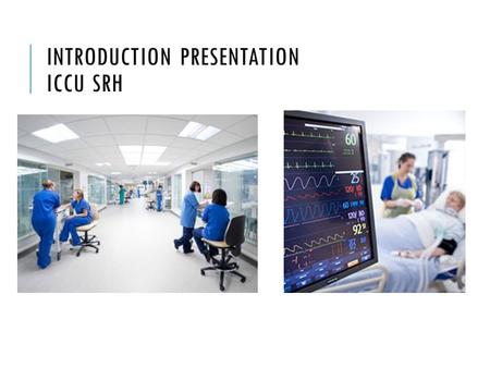 INTRODUCTION PRESENTATION ICCU SRH. 18 Beds ≈ 1000 admissions/yr (50:50 L2:L3) 365/24/7 consultant intensivist cover Advanced, higher, intermediate, basic,