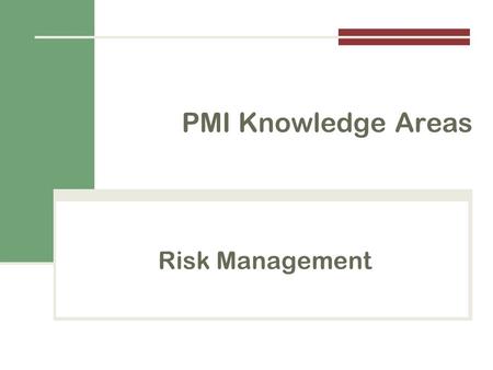 Risk Management PMI Knowledge Areas. Importance of Project Risk Management The art and science of identifying, analyzing, and responding to risk throughout.