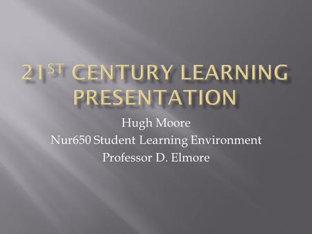 Hugh Moore Nur650 Student Learning Environment Professor D. Elmore.