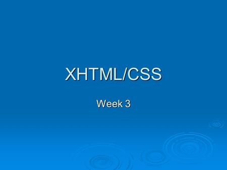 XHTML/CSS Week 3. This Week  Quiz to revise last week (XHTML and DW)  CSS - Part 2  Using HTML Tables.