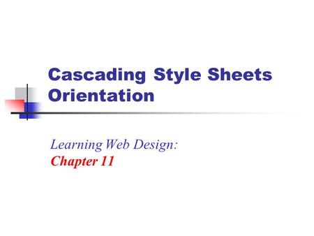 Cascading Style Sheets Orientation Learning Web Design: Chapter 11.