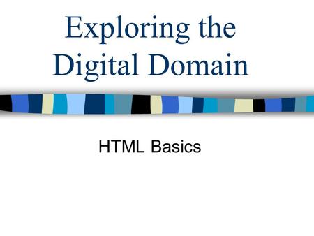 Exploring the Digital Domain HTML Basics. HTML Hypertext Markup Language Standard (ASCII) text with embedded format codes Most HTML tags are paired Tags.