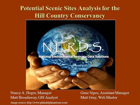 Potential Scenic Sites Analysis for the Hill Country Conservancy Nancy A. Heger, ManagerGene Sipes, Assistant Manager Matt Broadaway, GIS AnalystMatt Gray,