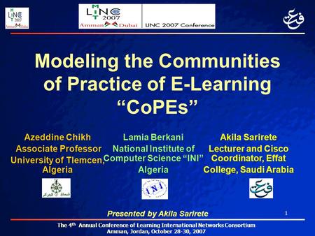 The 4 th Annual Conference of Learning International Networks Consortium Amman, Jordan, October 28-30, 2007 1 Modeling the Communities of Practice of E-Learning.