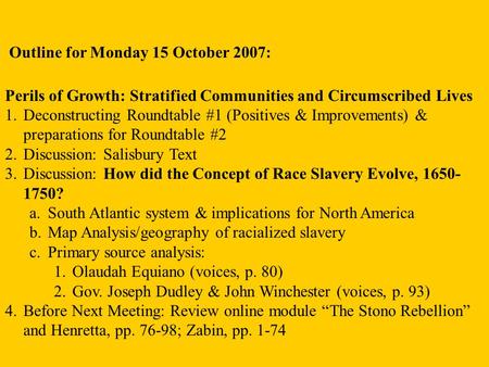 Outline for Monday 15 October 2007: Perils of Growth: Stratified Communities and Circumscribed Lives 1.Deconstructing Roundtable #1 (Positives & Improvements)