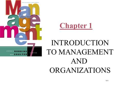 1–1 Chapter 1 INTRODUCTION TO MANAGEMENT AND ORGANIZATIONS © Prentice Hall, 2002.