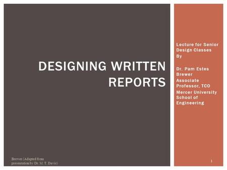 Lecture for Senior Design Classes By Dr. Pam Estes Brewer Associate Professor, TCO Mercer University School of Engineering Brewer (Adapted from presentation.