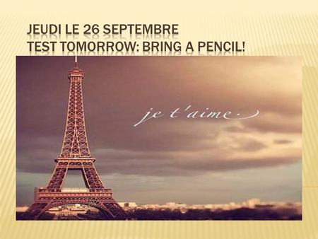  Today 2:35-3:30.  1 st meeting: MUST bring your dues- $20.00 cash or check to KCHS French Club or no admittance!  We’ll elect officers & taste French.