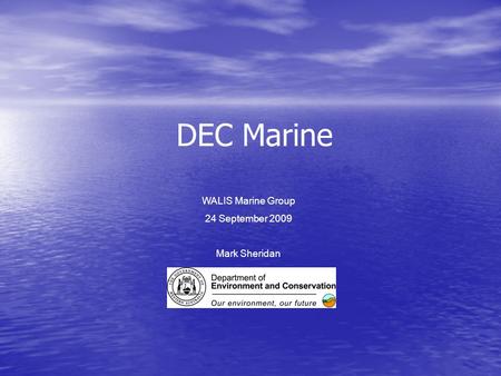 DEC Marine WALIS Marine Group 24 September 2009 Mark Sheridan.