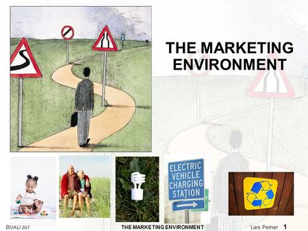 BUAD 307 THE MARKETING ENVIRONMENT Lars Perner 1 THE MARKETING ENVIRONMENT.