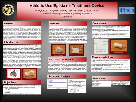 Athletic Use Epistaxis Treatment Device Wenyan Zhu *, Stephen Jarrett *, Michelle Pinson *, Denis Rowe ‡ * Vanderbilt University Biomedical Engineering.