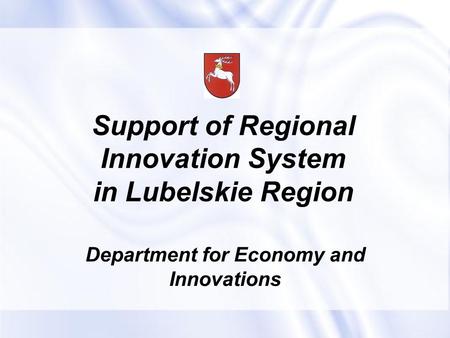 Support of Regional Innovation System in Lubelskie Region Department for Economy and Innovations.