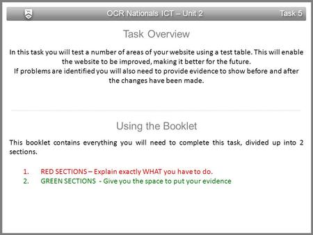 OCR Nationals ICT – Unit 2 Task 5 Task Overview In this task you will test a number of areas of your website using a test table. This will enable the website.