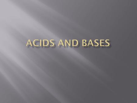  An acid is a substance that produces hydrogen ions (H + ) when in solution with water  Water (H 2 O) is made up of even amounts of H + and OH - ions.