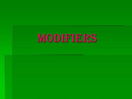 Modifiers. Modifier A word that limits the meaning of another word.