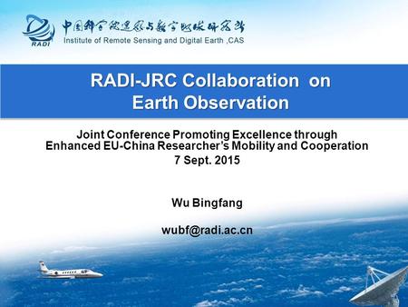 RADI-JRC Collaboration on Earth Observation Joint Conference Promoting Excellence through Enhanced EU-China Researcher’s Mobility and Cooperation 7 Sept.