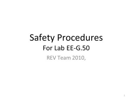 1 Safety Procedures For Lab EE-G.50 REV Team 2010,