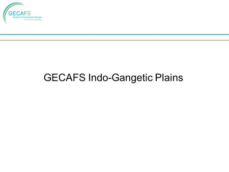 GECAFS Indo-Gangetic Plains. Western Region (1, 2 & 3) high productivity – food surplus high investment in infrastructure major use of fertilisers and.