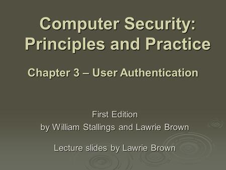 Computer Security: Principles and Practice First Edition by William Stallings and Lawrie Brown Lecture slides by Lawrie Brown Chapter 3 – User Authentication.