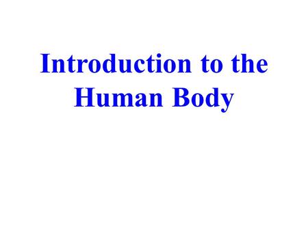 Introduction to the Human Body. Anatomy - science of structure - relationships revealed by dissection and imaging techniques Anatomy and Physiology? Physiology.