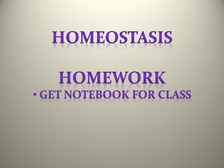 What does it mean? Homeo = same Refers to stable state of your internal body – ex- body temperature, blood sugar level *Human Physiology is all about.